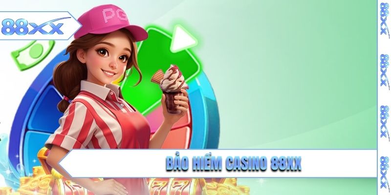 bảo hiểm casino 88xx