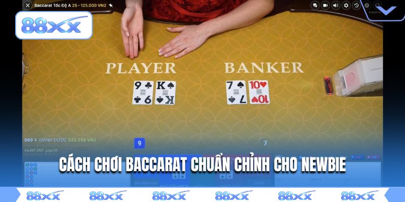 Cách chơi Baccarat chuẩn chỉnh cho newbie