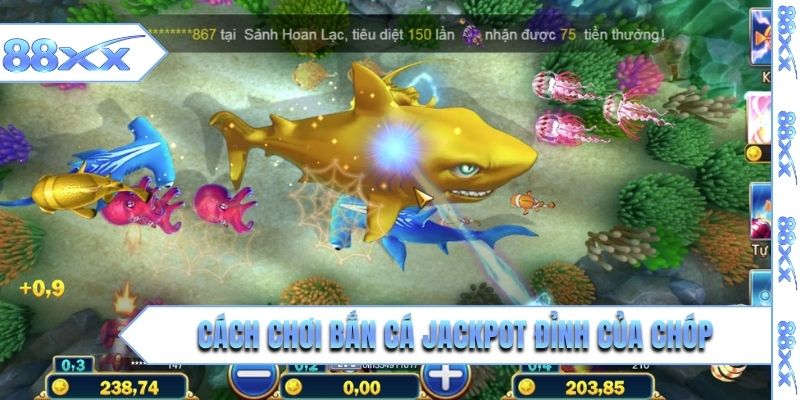 Cách chơi bắn cá jackpot đỉnh của chóp