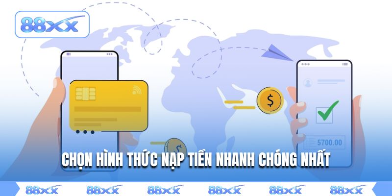 Chọn hình thức nạp tiền nhanh chóng nhất