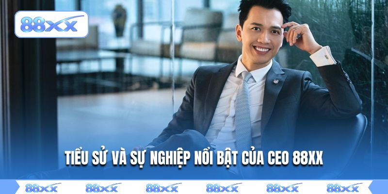 Tiểu sử và sự nghiệp nổi bật của CEO 88XX